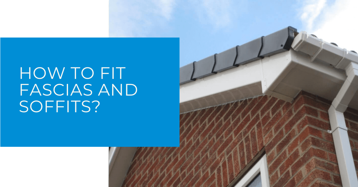 How to Fit Fascias and Soffits