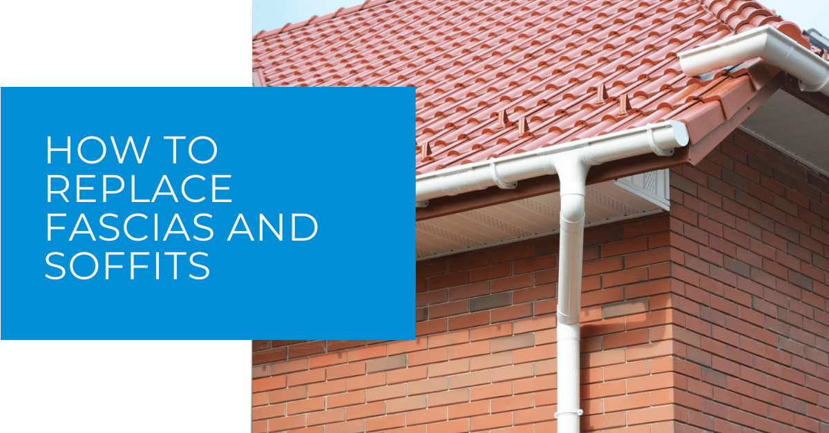 How to Replace Fascias and Soffits